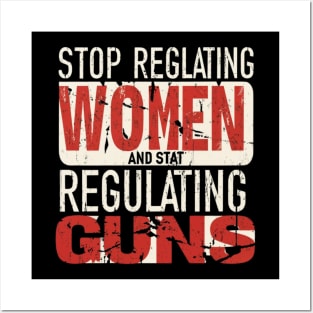 stop regulating women and start regulat Posters and Art